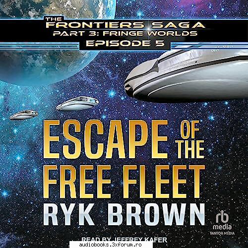 ryk brown escape the free fleetthe frontiers saga part fringe worlds, book 5by: ryk by: jeffrey