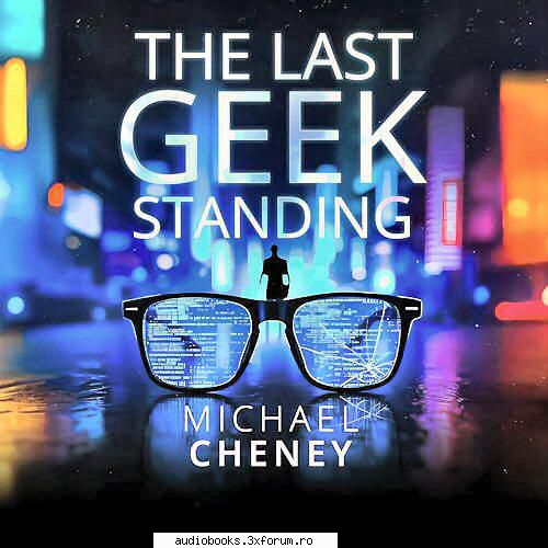 michael cheney the last geek standing the last geek michael by: matt hrs and mins boyd tanner geeky,
