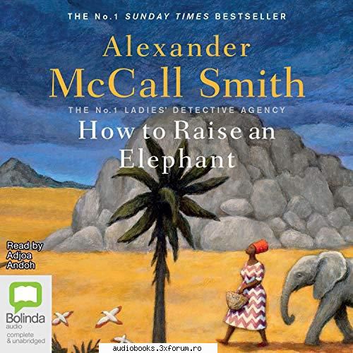 alexander mccall smith how raise no. ladies' detective agency, book 21by: alexander mccall by: adjoa