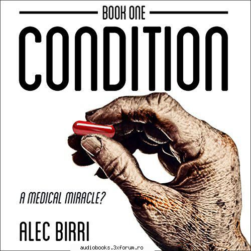 Alec Birri - The Condition Trilogy - Condition Book One A Medical Miracle? By: Alec - AUDIOBOOKS