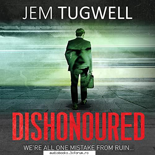 Jem Tugwell - Dishonoured - Dishonoured By: Jem Tugwell Narrated by: Jem - Request