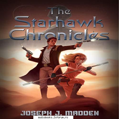 Joseph J Madden - The Starhawk Chronicles - The Starhawk Chronicles Book 1 By: Joseph J - AUDIOBOOKS