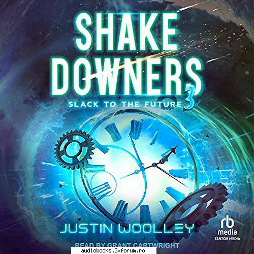Justin Woolley - Shakedowners Series - Shakedowners 3: Slack to the Future Shakedowers - AUDIOBOOKS