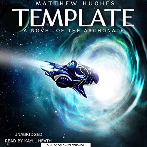 Matthew Hughes - Template - Template A Novel of the Archonate By: Matthew - AUDIOBOOKS