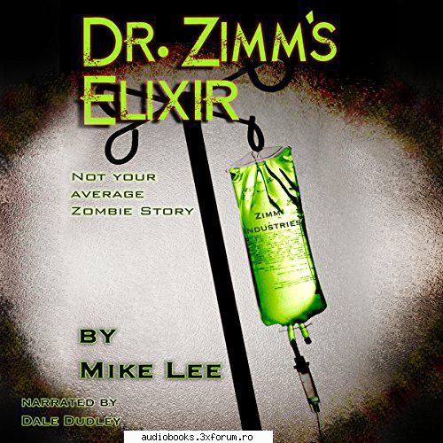 Mike Lee - Dr. Zimm's Elixir - Dr. Zimm's Elixir By: Mike Lee Narrated by: Dale - AUDIOBOOKS