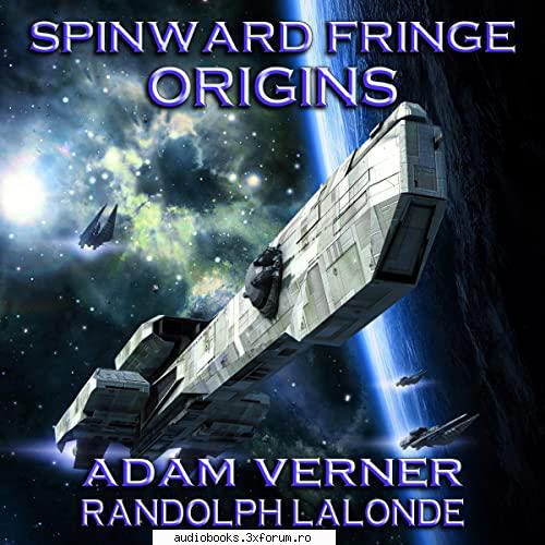 Randolph Lalonde - Spinward Fringe Broadcast 0: Origins - Spinward Fringe Broadcast 0: Origins A - AUDIOBOOKS