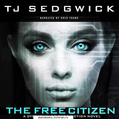 T.J. Sedgwick - The Free Citizen - The Free Citizen A Dystopian Science Fiction - AUDIOBOOKS