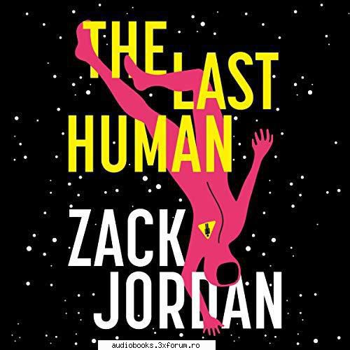 Zack Jordan - The Last Human - The Last Human By: Zack Jordan Narrated by - AUDIOBOOKS